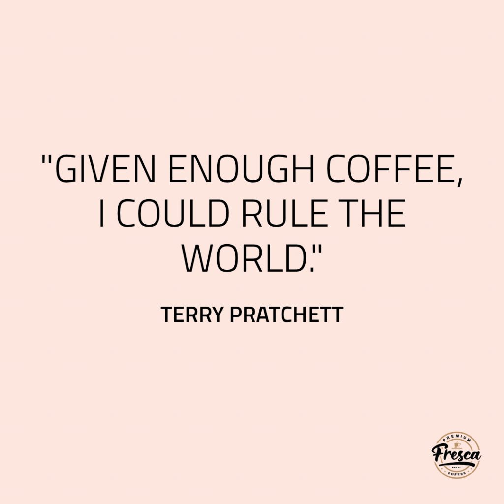Fresca Coffee - 50 Inspirational Coffee Quotes to make you smile
